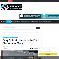 Ce qu’il faut retenir de la Paris Blockchain Week - FrenchWeb.fr