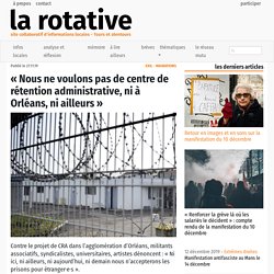 « Nous ne voulons pas de centre de rétention administrative, ni à Orléans, ni ailleurs »