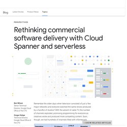 Rethinking commercial software delivery with Cloud Spanner and serverless
