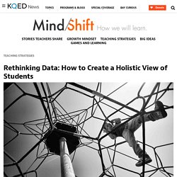 Rethinking Data: How to Create a Holistic View of Students