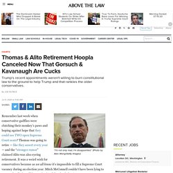 Thomas & Alito Retirement Hoopla Canceled Now That Gorsuch & Kavanaugh Are Cucks
