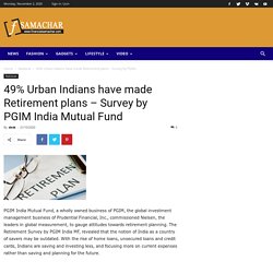 49% Urban Indians have made Retirement plans – Survey by PGIM India Mutual Fund