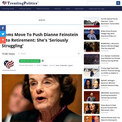 Dems Move To Push Dianne Feinstein Into Retirement: She's 'Seriously Struggling'