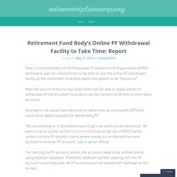 Retirement Fund Body’s Online PF Withdrawal Facility to Take Time: Report