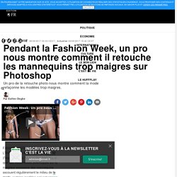 Pendant la Fashion Week, un pro nous montre comment il retouche les mannequins trop maigres sur Photoshop