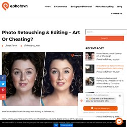 Photo Retouching & Editing - Art or Cheating?