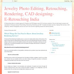 Jewelry Photo Editing, Retouching, Rendering, CAD designing- E-Retouching India: Which Things Do You Need to Know About Jewellery Rendering Service?