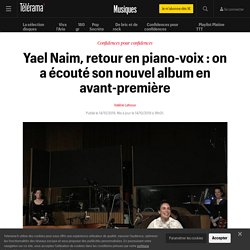 Yael Naim, retour en piano-voix : on a écouté son nouvel album en avant-première - Musiques