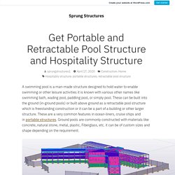 Get Portable and Retractable Pool Structure and Hospitality Structure