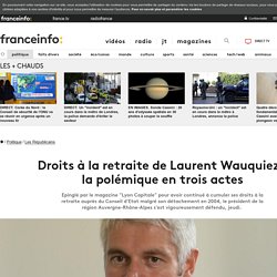 Droits à la retraite de Laurent Wauquiez : la polémique en trois actes