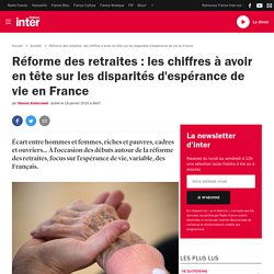 Réforme des retraites : les chiffres à avoir en tête sur les disparités d'espérance de vie en France