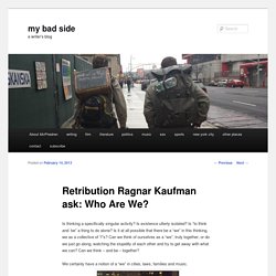 Retribution Ragnar Kaufman ask: Who Are We? - my bad sidemy bad side