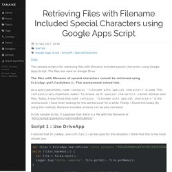 Retrieving Files with Filename Included Special Characters using Google Apps Script · tanaike