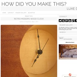 Make This - Retro Modern Wood&Clock - Luxe DIY - How Did You Make This?