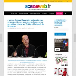 Arthur Nauzyciel présente une rétrospective de ses spectacles pour sa première saison au Théâtre National de Bretagne