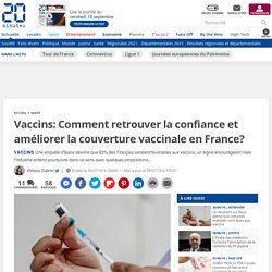 Vaccins: Comment retrouver la confiance et améliorer la couverture vaccinale en France?