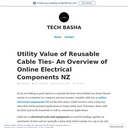 Utility Value of Reusable Cable Ties- An Overview of Online Electrical Components NZ – TECH BASHA