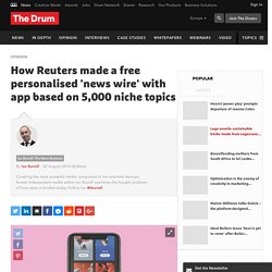 How Reuters made a free personalised 'news wire' with app based on 5,000 niche topics