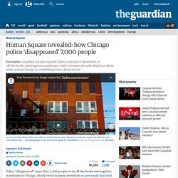 Homan Square revealed: how Chicago police 'disappeared' 7,000 people