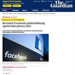 Revealed: Facebook’s global lobbying against data privacy laws