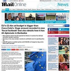 EU's £2.4bn ad budget higher than Coca-Cola's: Huge amount revealed in new 'fiscal factbook' that also details how it has 44 diplomats in Barbados