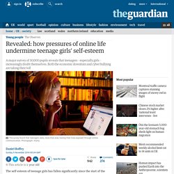 Revealed: how pressures of online life undermine teenage girls’ self-esteem