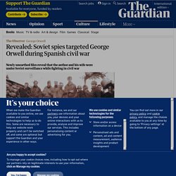 Revealed: Soviet spies targeted George Orwell during Spanish civil war