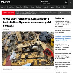World War I relics revealed as melting ice in Italian Alps uncovers century-old barracks