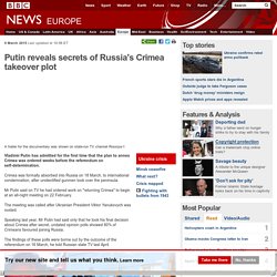 Putin reveals secrets of Russia's Crimea takeover plot
