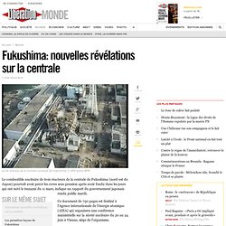 Fukushima: nouvelles révélations sur la centrale