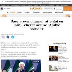 Daech revendique un attentat en Iran, Téhéran accuse l’Arabie saoudite
