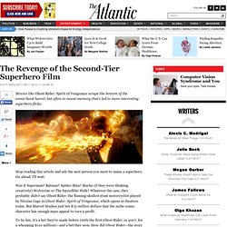 The Revenge of the Second-Tier Superhero Film - Scott Meslow - Entertainment