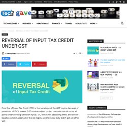 REVERSAL OF INPUT TAX CREDIT UNDER GST