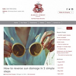How to reverse sun damage in 5 simple steps  – Harley Street Surgery