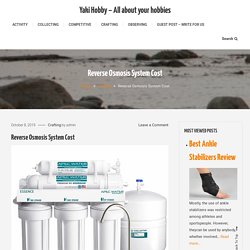 Reverse Osmosis System Cost - Yaki Hobby - All about your hobbies