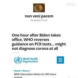 One hour after Biden takes office, WHO reverses guidance on PCR tests… might not diagnose corona at all – non veni pacem