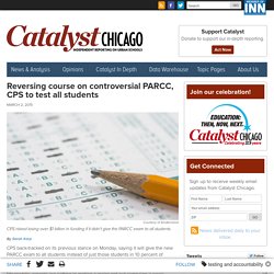 Reversing course on controversial PARCC, CPS to test all students