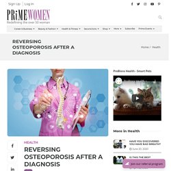 Reversing Osteoporosis After A Diagnosis - Prime Women Media