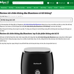 Review nồi chiên không dầu Bluestone có tốt không? 2021