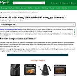 Review nồi chiên không dầu Cosori có tốt không, giá bao nhiêu ? 2021
