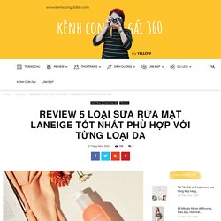 Review 5 loại sữa rửa mặt Laneige tốt nhất phù hợp với từng loại da