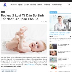 Review 5 Loại Tã Dán Sơ Sinh Tốt Nhất Và An Toàn Cho Bé