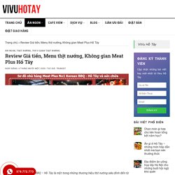 Review Giá tiền, Menu thịt nướng, không gian Meat Plus Hồ Tây-ViviHotay