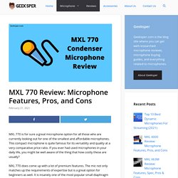 MXL 770 Review: Microphone Features, Pros, and Cons