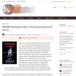 REVIEW: Packing for Mars: The Curious Science of Life in the Void by Mary Roach