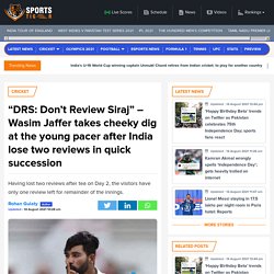 DRS: Dont Review Siraj - Wasim Jaffer takes cheeky dig at the young pacer after India lose two reviews in quick succession