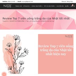 Review Top 7 viên uống trắng da của Nhật tốt nhất Nucos Nhật Bản