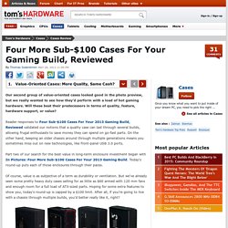 Four More Sub-$100 Cases For Your Gaming Build, Reviewed - Value-Oriented Cases: More Quality, Same Cash?