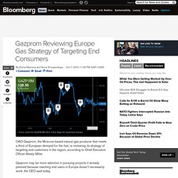 Gazprom Reviewing Europe Gas Strategy of Targeting End Consumers