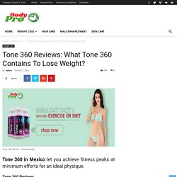 Tone 360 Reviews: What Tone 360 Contains To Lose Weight? - Bodyprodiets
